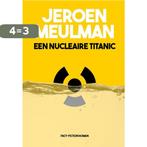 Een nucleaire Titanic 9789082535501 Jeroen Meulman, Boeken, Verzenden, Gelezen, Jeroen Meulman