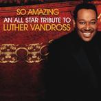 cd - Various - So Amazing: An All-Star Tribute To Luther..., Cd's en Dvd's, Verzenden, Zo goed als nieuw