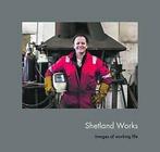 Shetland works: images of working life by Alex Boak, Gelezen, Alex Boak, Verzenden