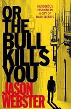 Or The Bull Kills You 9780099546962 Jason Webster, Verzenden, Gelezen, Jason Webster