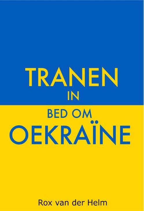 Tranen in bed om Oekraïne 9789464493863 Rox van der Helm, Boeken, Overige Boeken, Gelezen, Verzenden