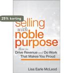 Selling with Noble Purpose 9781118408094 L Mcleod, Verzenden, Zo goed als nieuw, L Mcleod