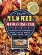 9781803202969 The Tasty Ninja Foodi XL Pro Air Fryer Oven..., Verzenden, Nieuw, Larry Martin