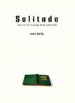 Solitude: The Art of Living With Yourself By John Selby