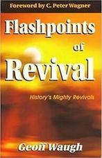 Flashpoints of revival: historys mighty revivals by Geoff, Verzenden, Gelezen, Geoff Waugh