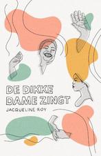 De dikke dame zingt | 9789056727086 | Jacqueline Roy, Boeken, Zo goed als nieuw, Jacqueline Roy