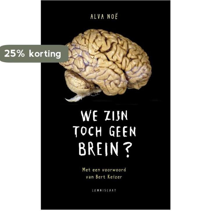 We zijn toch geen brein? 9789047705192 Alva Noe, Boeken, Filosofie, Gelezen, Verzenden