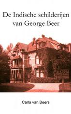9789402146578 De Indische schilderijen van George Beer, Verzenden, Nieuw, Carla van Beers