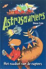 Het raadsel van de raptors / Astrosauriërs 9789025742942, Boeken, Verzenden, Gelezen, Steve Cole