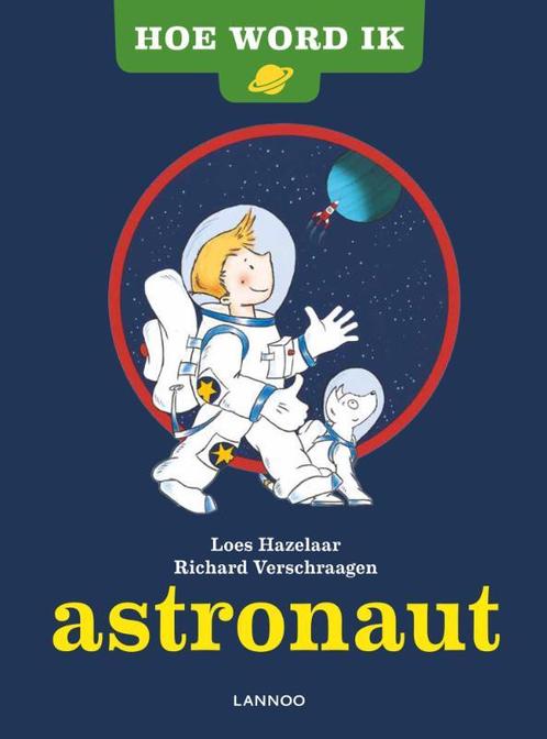 Hoe word ik astronaut? 9789401401654 Richard Verschraagen, Boeken, Prentenboeken en Plaatjesalbums, Zo goed als nieuw, Verzenden
