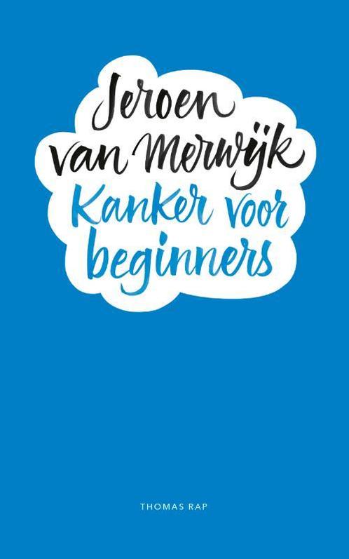 Kanker voor beginners 9789400407404 Jeroen van Merwijk, Boeken, Literatuur, Gelezen, Verzenden