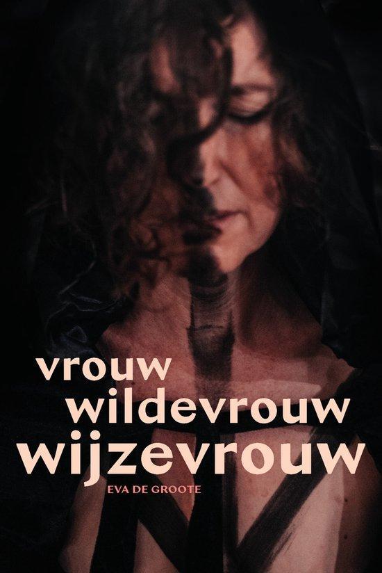 Vrouw wildevrouw wijzevrouw 9789464445626 Eva De Groote, Boeken, Politiek en Maatschappij, Zo goed als nieuw, Verzenden