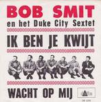 vinyl single 7 inch - Bob Smit - Ik Ben Je Kwijt, Verzenden, Zo goed als nieuw