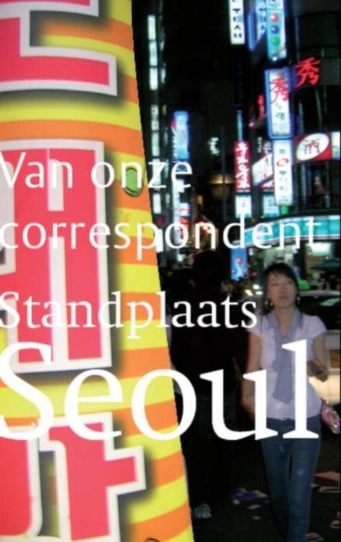 Standplaats Seoul / Van onze correspondent 9789068325980, Boeken, Reisverhalen, Gelezen, Verzenden