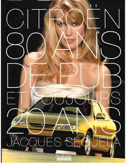 80 ANS DE PUBLICITÉ CITROËN ET TOUJOURS 20 ANS, Boeken, Auto's | Boeken