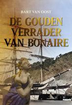 De gouden verrader van Bonaire 9789463655934 Bart van Oost, Verzenden, Zo goed als nieuw, Bart van Oost