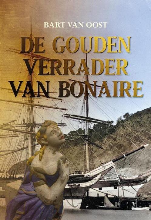 De gouden verrader van Bonaire 9789463655934 Bart van Oost, Boeken, Overige Boeken, Zo goed als nieuw, Verzenden