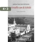 Versailles aan de Schelde 9789059367555 Anna van Suchtelen, Boeken, Verzenden, Gelezen, Anna van Suchtelen