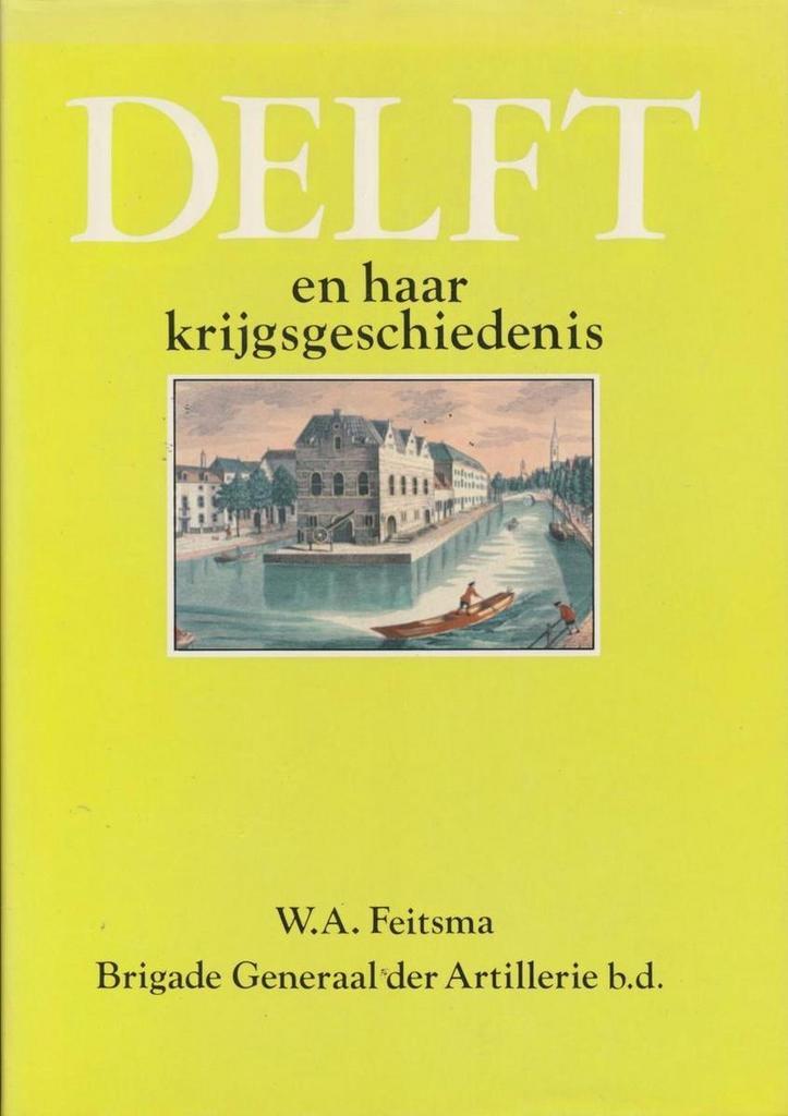 Delft en haar krijgsgeschiedenis 9789061205951 Feitsma, Boeken, Geschiedenis | Wereld, Gelezen, Verzenden
