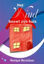 Het kind bouwt zijn huis 9789082207125 Monique Wortelboer, Boeken, Verzenden, Zo goed als nieuw, Monique Wortelboer