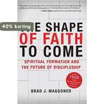 The Shape of Faith to Come 9780805448245 Brad J. Waggoner, Verzenden, Zo goed als nieuw, Brad J. Waggoner