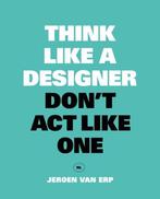 Think like a designer, dont act like one, Boeken, Ophalen of Verzenden, Nieuw