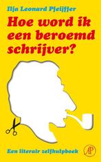 Hoe word ik een beroemd schrijver? 9789029579223, Boeken, Literatuur, Verzenden, Zo goed als nieuw, Ilja Leonard Pfeijffer