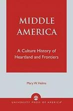 Middle America: A Culture History of Heartland and Frontiers, Mary W. Helms, Zo goed als nieuw, Verzenden