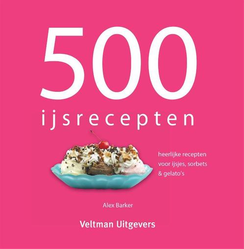 500 ijsrecepten 9789048301379 Alex Barker, Boeken, Kookboeken, Gelezen, Verzenden