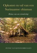 Opkomst en val van een Surinaamse obiaman 9789463657037, Verzenden, Zo goed als nieuw, Peter van Koningsbrugge