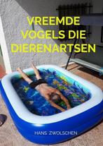 9789464056297 Vreemde Vogels die Dierenartsen, Verzenden, Nieuw, Hans Zwolschen