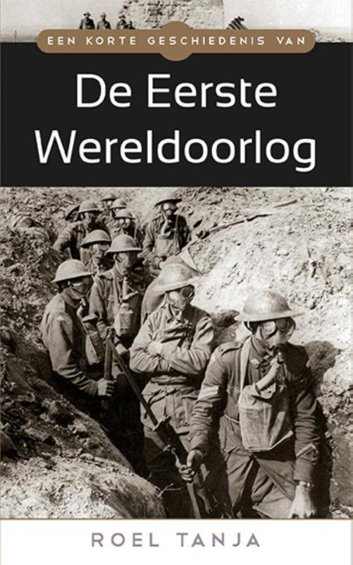 Een korte geschiedenis van de Eerste Wereldoorlog Roel Tanja, Boeken, Oorlog en Militair, Zo goed als nieuw, Verzenden