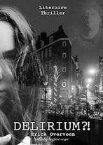 Delirium ?! 9789464652796 Erick Overveen, Verzenden, Gelezen, Erick Overveen