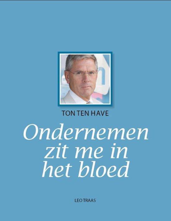 9789491183034 Ton ten Have ondernemen zit me in het bloed, Boeken, Economie, Management en Marketing, Nieuw, Verzenden