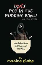 Dont Poo in the Pudding Bowl: Anecdotes from 13,414 days of, Verzenden, Zo goed als nieuw, Maxine Blake