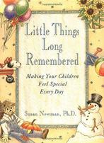 Little Things Long Remembered: Making Your Children Feel, Gelezen, Susan Newman, Verzenden