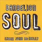 cd - Larry John McNally - Dandelion Soul, Verzenden, Zo goed als nieuw