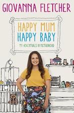 Happy Mum, Happy Baby 9781473651210 Giovanna Fletcher, Boeken, Verzenden, Gelezen, Giovanna Fletcher