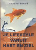 Je lifestyle vanuit hart en ziel 9789081833806, Boeken, Gelezen, Anton van der Geld, Verzenden