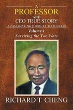 A Professor and CEO True Story: A fascinating Journey to, Cheng, Richard T., Zo goed als nieuw, Verzenden
