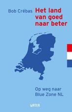 Het land van goed naar beter 9789492495242 Bob Crébas, Boeken, Verzenden, Zo goed als nieuw, Bob Crébas