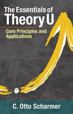 9781523094400 The Essentials of Theory U Core Principles ..., Boeken, Verzenden, Nieuw, C Otto Scharmer