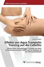 Effekte von Aqua Trampolin Training auf die Cellulitis., Verzenden, Zo goed als nieuw, Von Welck Isabel