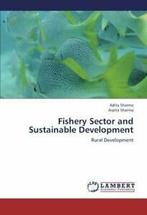 Fishery Sector and Sustainable Development. Sharma, Adita, Adita Sharma, Arpita Sharma, Zo goed als nieuw, Verzenden