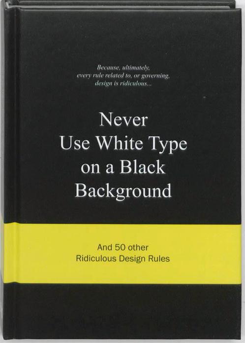 Never Use White Type on a Black Background 9789063692070, Boeken, Kunst en Cultuur | Beeldend, Zo goed als nieuw, Verzenden