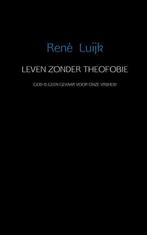 9789402107647 Leven zonder theofobie Rene Luijk, Verzenden, Nieuw, Rene Luijk