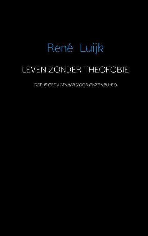 9789402107647 Leven zonder theofobie Rene Luijk, Boeken, Kookboeken, Nieuw, Verzenden