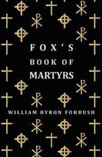 Foxs Book of Martyrs - A History of the Lives,. Forbush,, Zo goed als nieuw, Verzenden, Forbush, William Byron