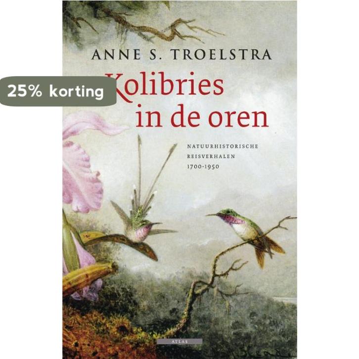 Kolibries in de oren 9789045015941 Anne S. Troelstra, Boeken, Reisverhalen, Gelezen, Verzenden