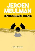 Een nucleaire Titanic  -  Jeroen Meulman, Gelezen, Jeroen Meulman, Verzenden